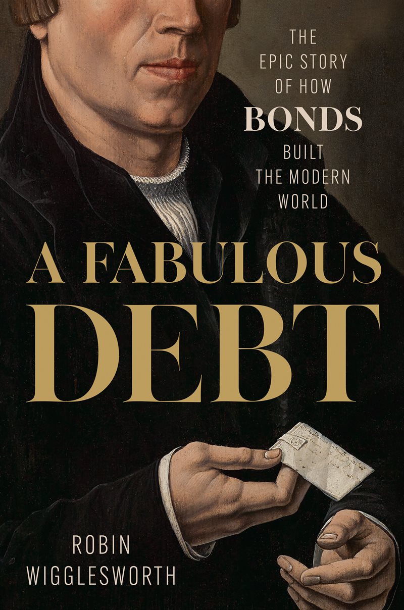 A Fabulous Debt: The Epic Story of How Bonds Built the Modern World