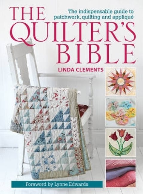 Quilters bible - the indispensable guide to patchwork, quilting and appliqu