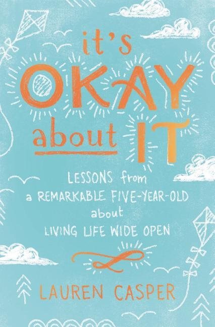 Its okay about it - lessons from a remarkable five-year-old about living li