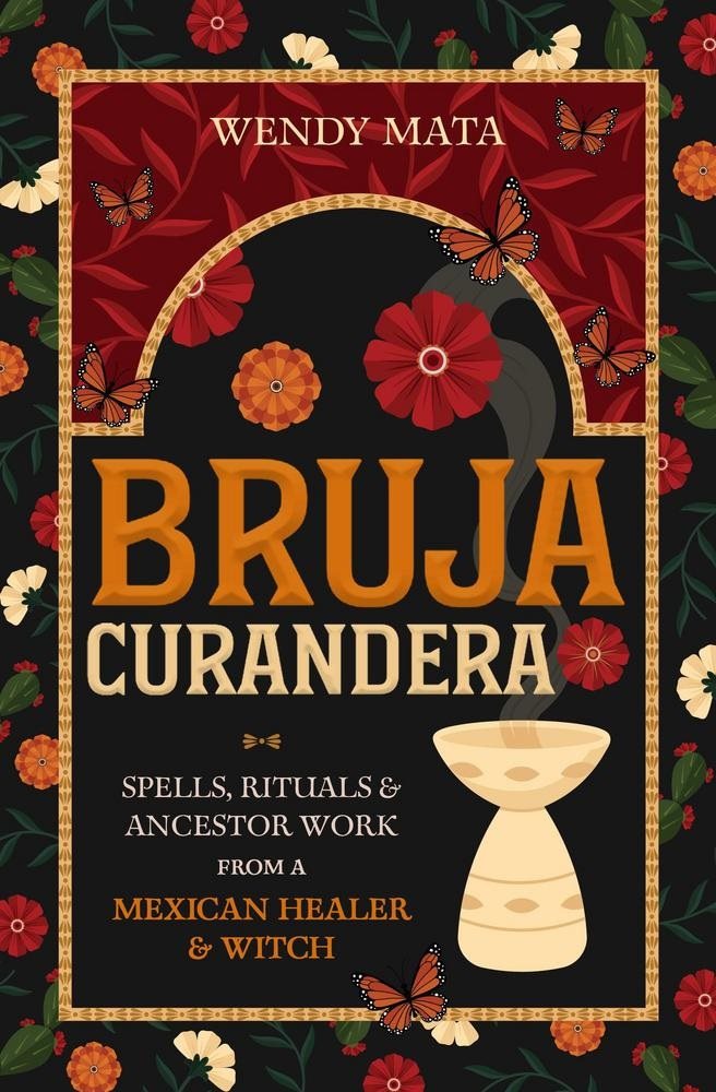 Bruja Curandera: Spells, Rituals & Ancestor Work from a Mexican Healer & Witch