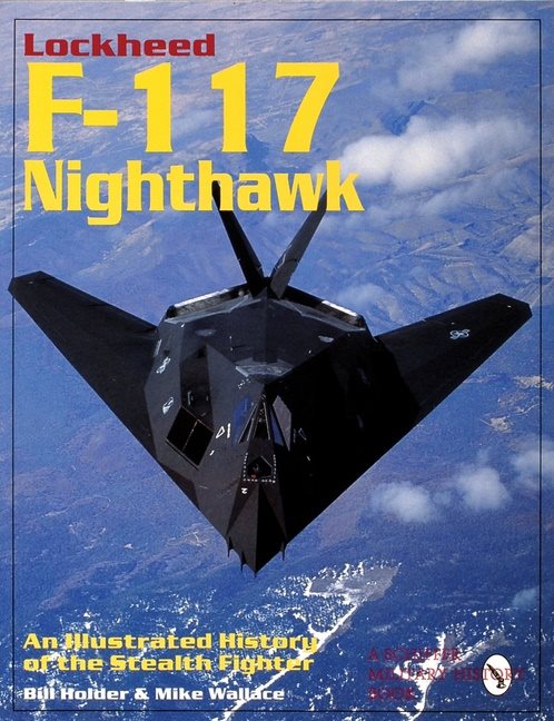 Lockheed f-117 nighthawk - an illustrated history of the stealth fighter