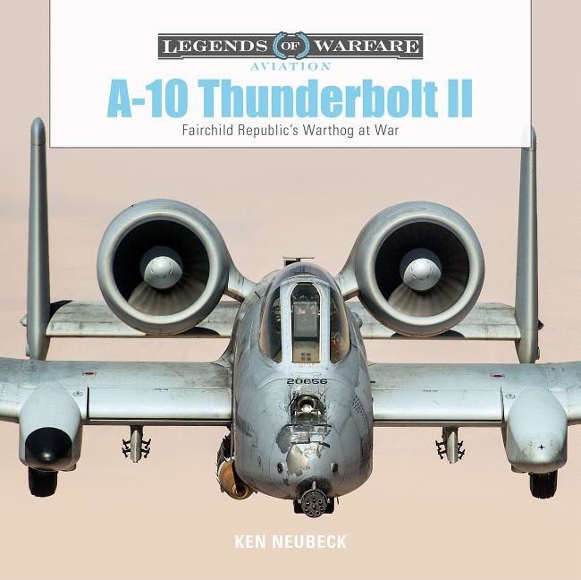 A-10 Thunderbolt Ii : Fairchild Republic’s Warthog at War