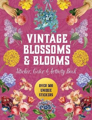 Vintage Blossoms and Blooms Sticker, Color & Activity Book: Over 500 Unique Stickers