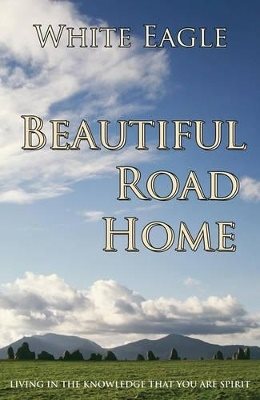 Beautiful road home - living in the knowledge that you are spirit