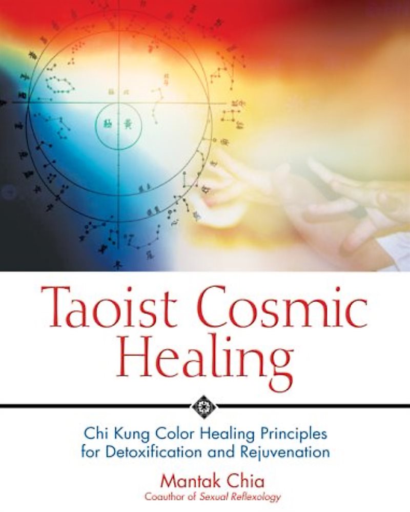 Taoist Cosmic Healing: Chi Kung Color Healing Principles For