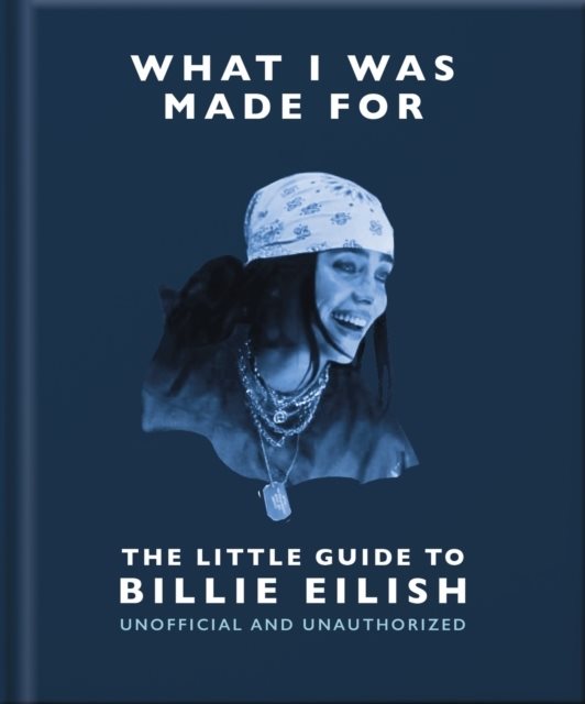 What I Was Made For: The Little Guide to Billie Eilish