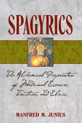Spagyrics - the alchemical preparation of medicinal essences tinctures and