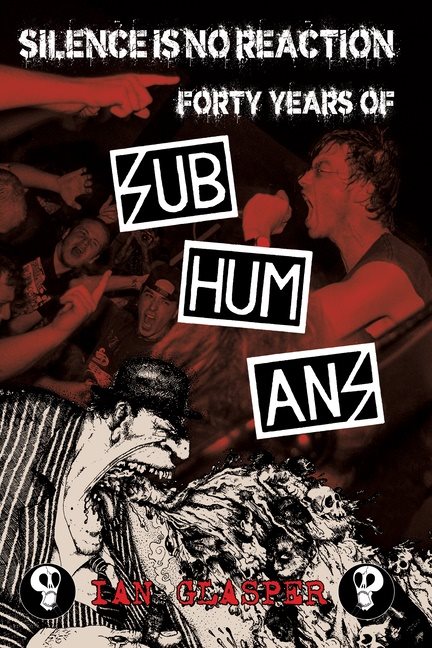 Silence Is No Reaction : Forty Years of Subhumans