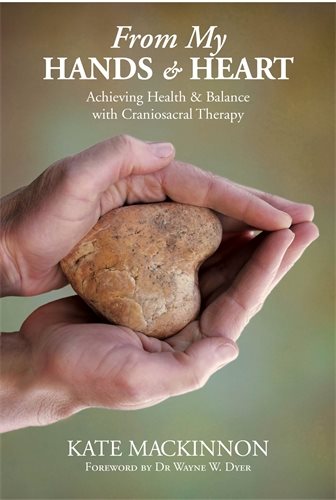 From my hands and heart - achieving health and balance with craniosacral th