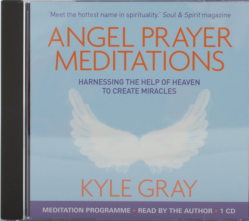 Angel prayer meditations - harnessing the help of heaven to create miracles