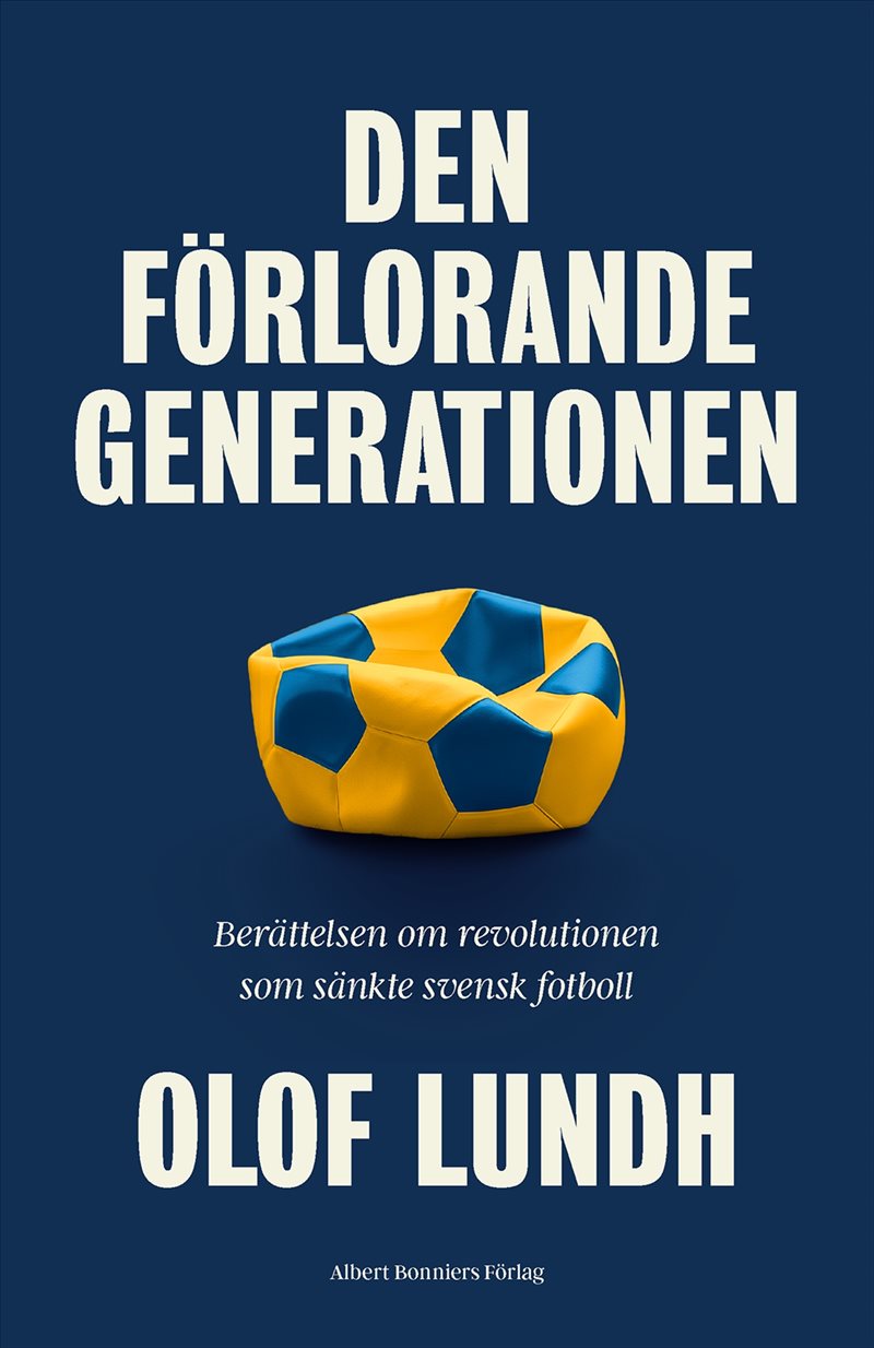 Den förlorande generationen : berättelsen om svensk fotbolls mörkaste stund