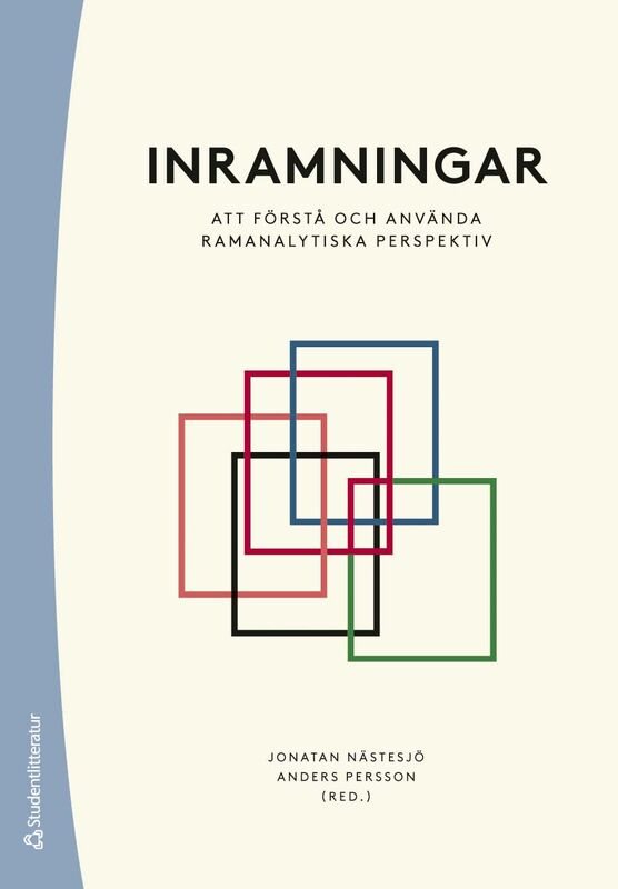 Inramningar : att förstå och använda ramanalytiska perspektiv
