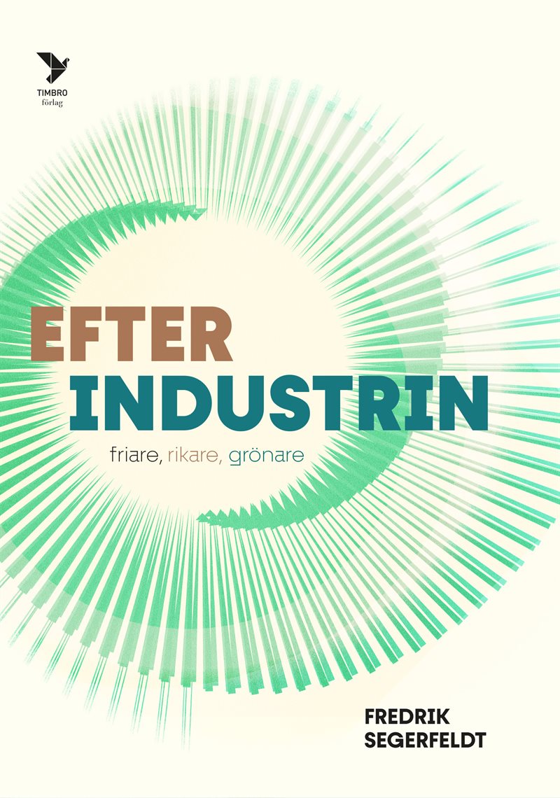 Efter industrin : Friare, rikare, grönare