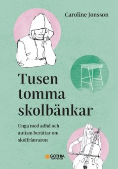 Tusen tomma skolbänkar : unga med adhd och autism berättar om skolfrånvaron