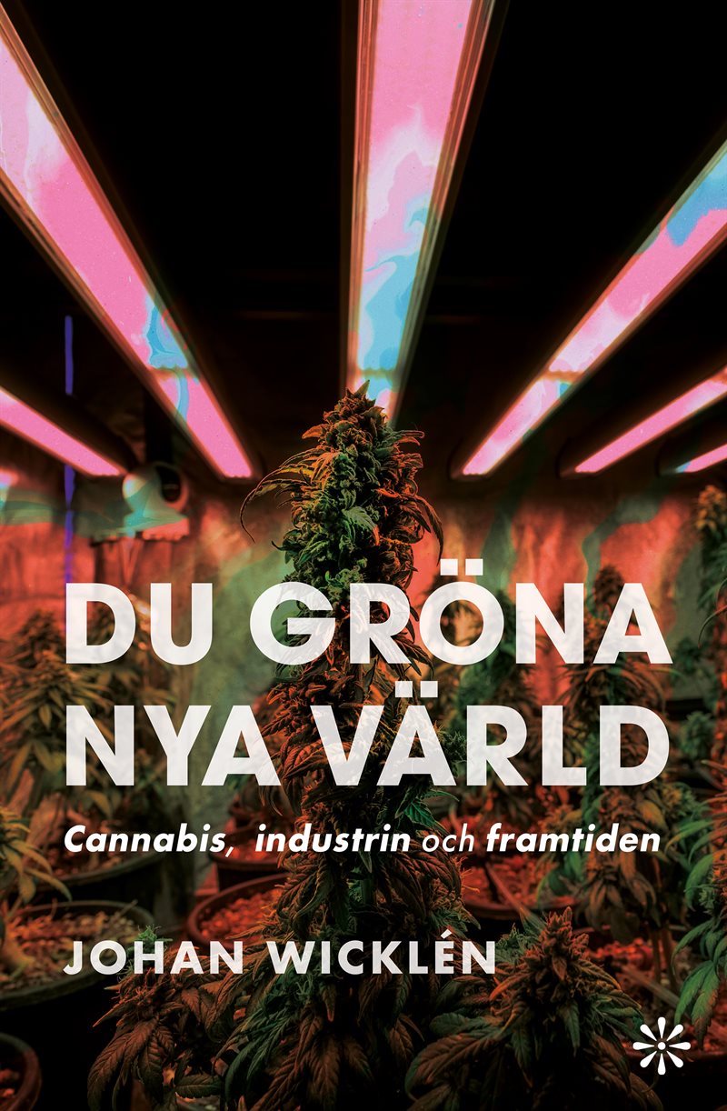 Du gröna nya värld : cannabis, industrin och framtiden