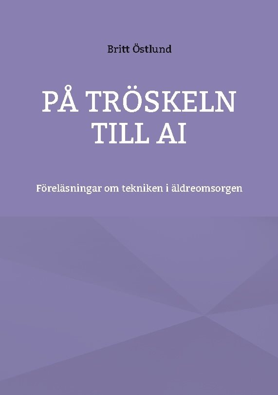 På tröskeln till AI : föreläsningar om tekniken i äldreomsorgen