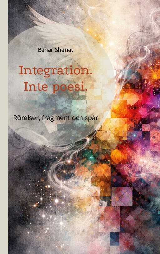 Integration. Inte poesi. : Rörelser, fragment och spår