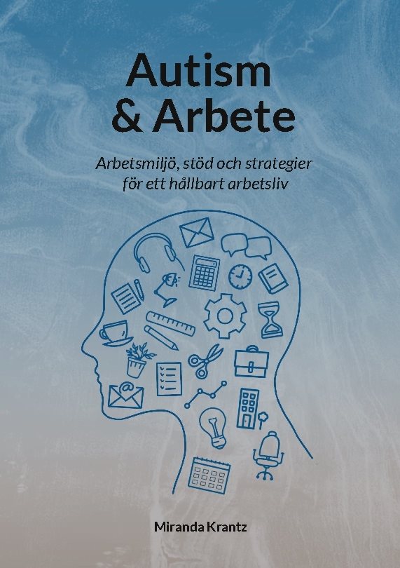 Autism & Arbete : Arbetsmiljö, stöd och strategier för ett hållbart arbetsl
