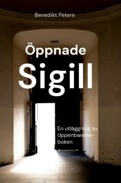 Öppnade sigill : En utläggning av Uppenbarelseboken