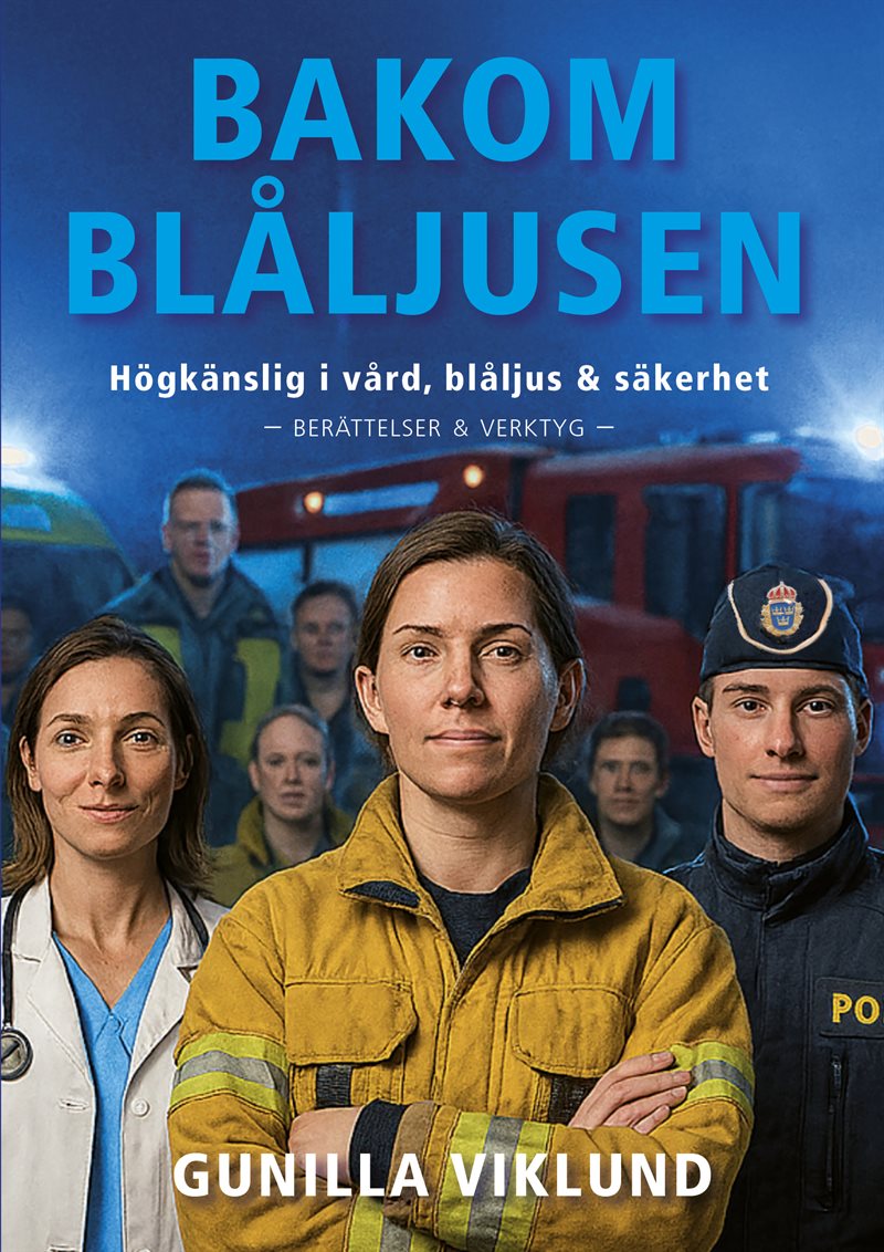Bakom blåljusen : högkänslig i vård, blåljus och säkerhet