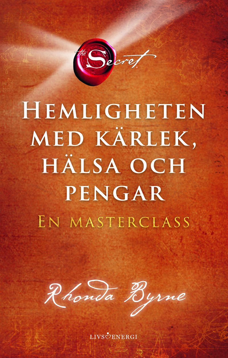 Hemligheten med kärlek, hälsa och pengar : en masterclass