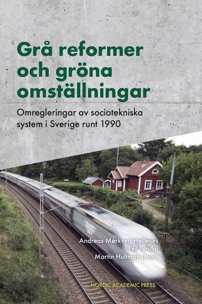 Grå reformer och gröna omställningar : omregleringar av sociotekniska system i Sverige runt 1990