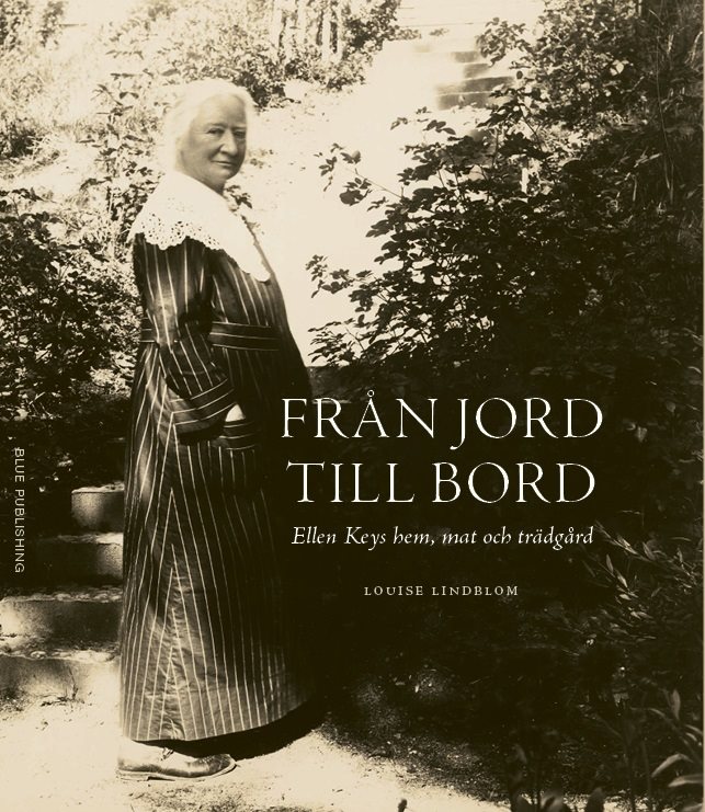 Från jord till bord : Ellen Keys hem, mat och trädgård