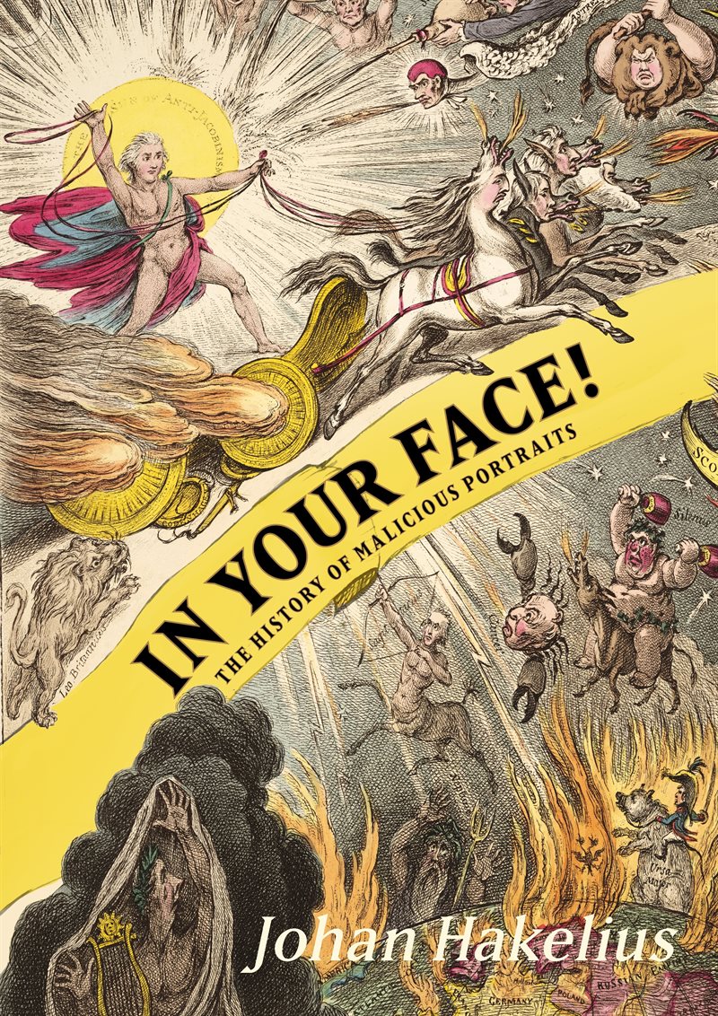 In your face! : a history of malicious caricatures