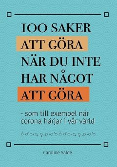 100 saker att göra när du inte har något att göra : som till exempel när corona härjar i vår värld