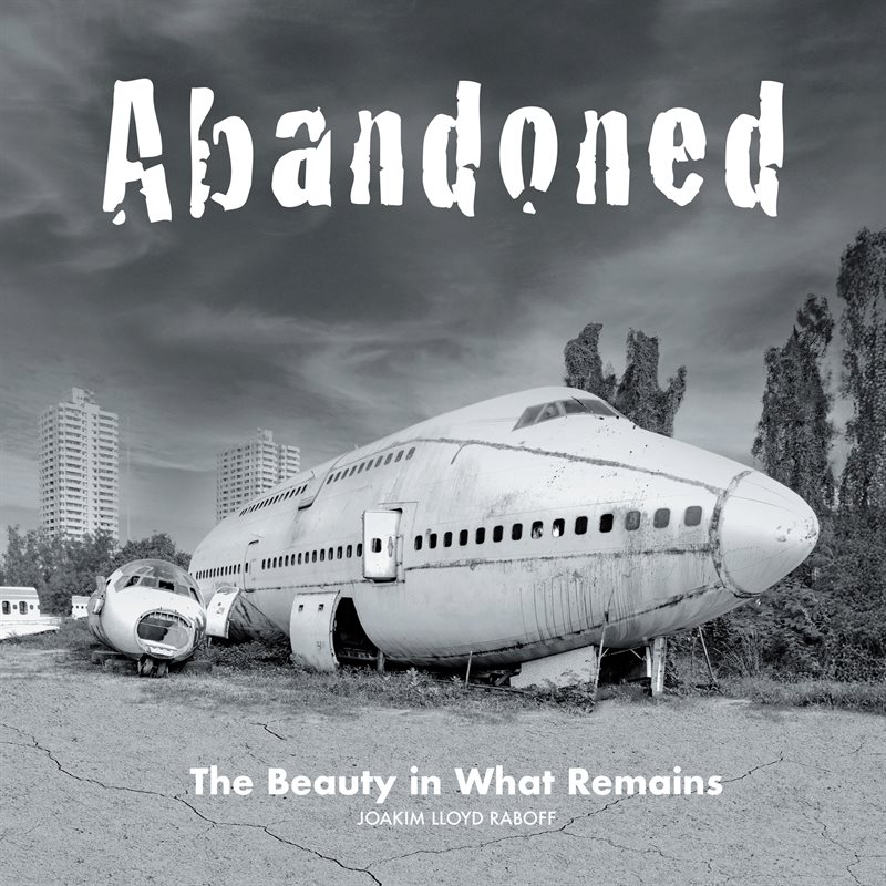 Abandoned : the beauty in what remains