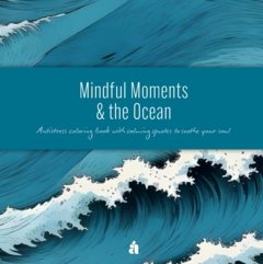 Mindful Moments & the Ocean : Antistress coloring book with calming quotes to soothe your soul