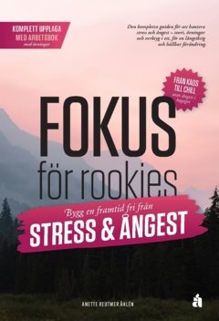 Fokus för rookies : Bygg en framtid fri från stress och ångest: Komplett upplaga med arbetsbok