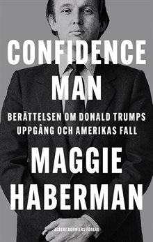 Confidence man : berättelsen om Donald Trumps uppgång och Amerikas fall