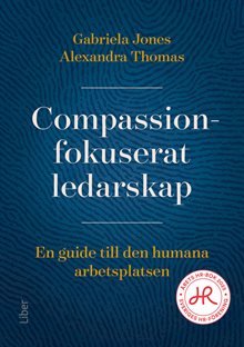 Compassionfokuserat ledarskap : en guide till den humana arbetsplatsen