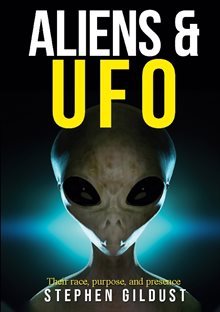 Aliens & UFO : their race, purpose, and presence