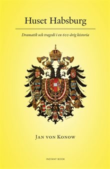 Huset Habsburg - Dramatik och tragedi i en 600-årig historia
